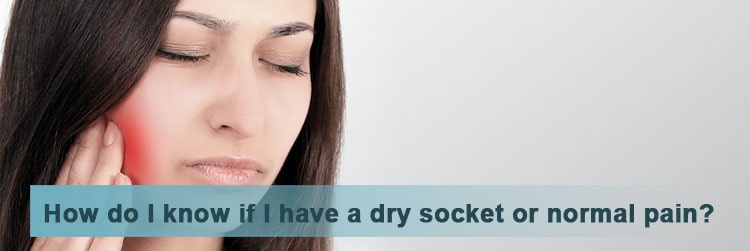 How do I know if I have a dry socket or normal pain
