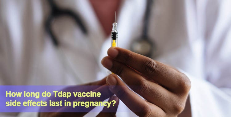 How long do Tdap vaccine side effects last in pregnancy
